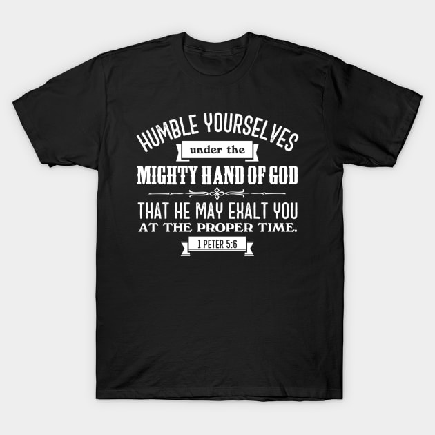 Humble Yourselves Under the Mighty Hand of God 1 Peter 5:6 T-Shirt by Contentarama